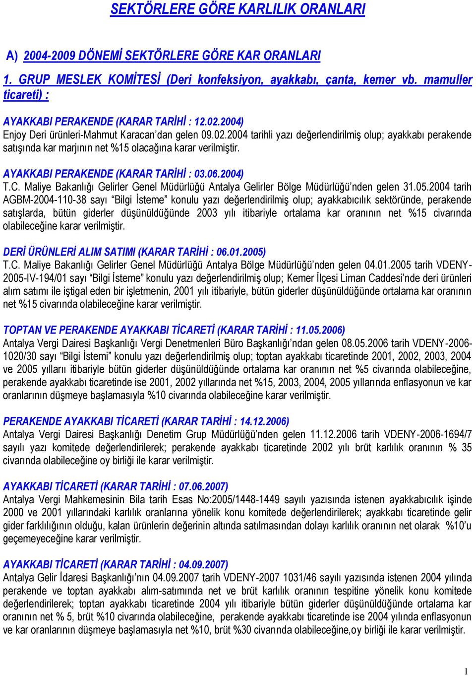 AYAKKABI PERAKENDE (KARAR TARĠHĠ : 03.06.2004) T.C. Maliye Bakanlığı Gelirler Genel Müdürlüğü Antalya Gelirler Bölge Müdürlüğü nden gelen 31.05.