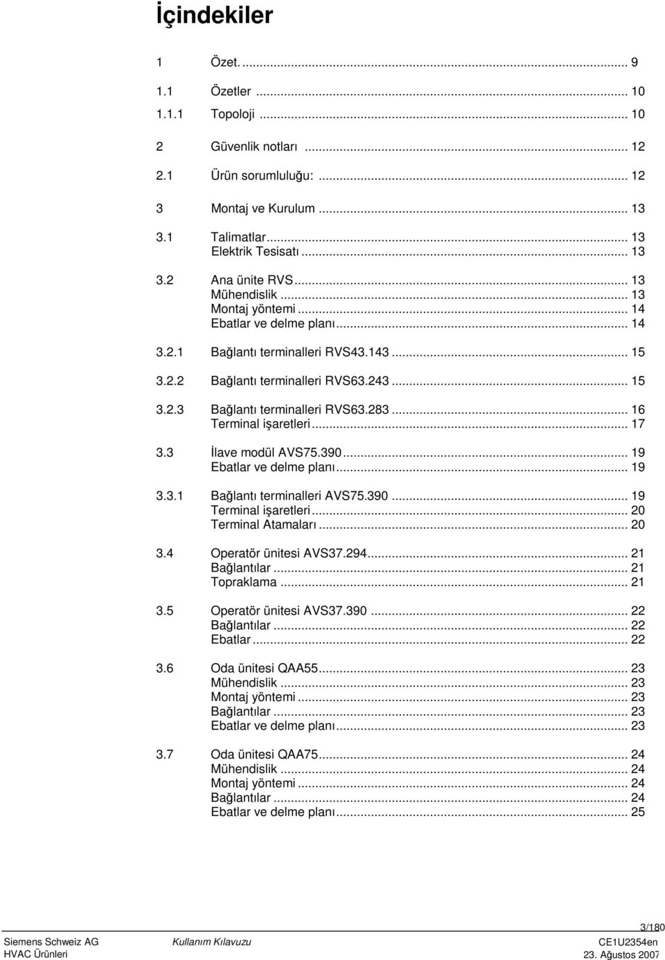 .. 16 Terminal i aretleri... 17 3.3 Đlave modül AVS75.390... 19 Ebatlar ve delme planı... 19 3.3.1 Bağlantı terminalleri AVS75.390... 19 Terminal i aretleri... 20 Terminal Atamaları... 20 3.