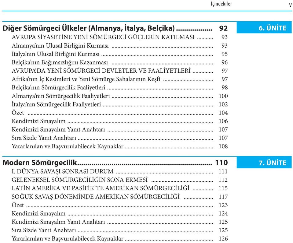 .. 97 Afrika nın İç Kesimleri ve Yeni Sömürge Sahalarının Keşfi... 97 Belçika nın Sömürgecilik Faaliyetleri... 98 Almanya nın Sömürgecilik Faaliyetleri... 100 İtalya nın Sömürgecilik Faaliyetleri.