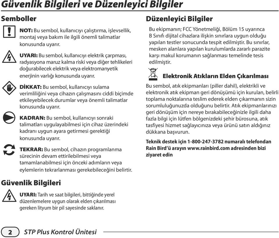 DİKKAT: Bu sembol, kullanıcıyı sulama verimliliğini veya cihazın çalışmasını ciddi biçimde etkileyebilecek durumlar veya önemli talimatlar konusunda uyarır.