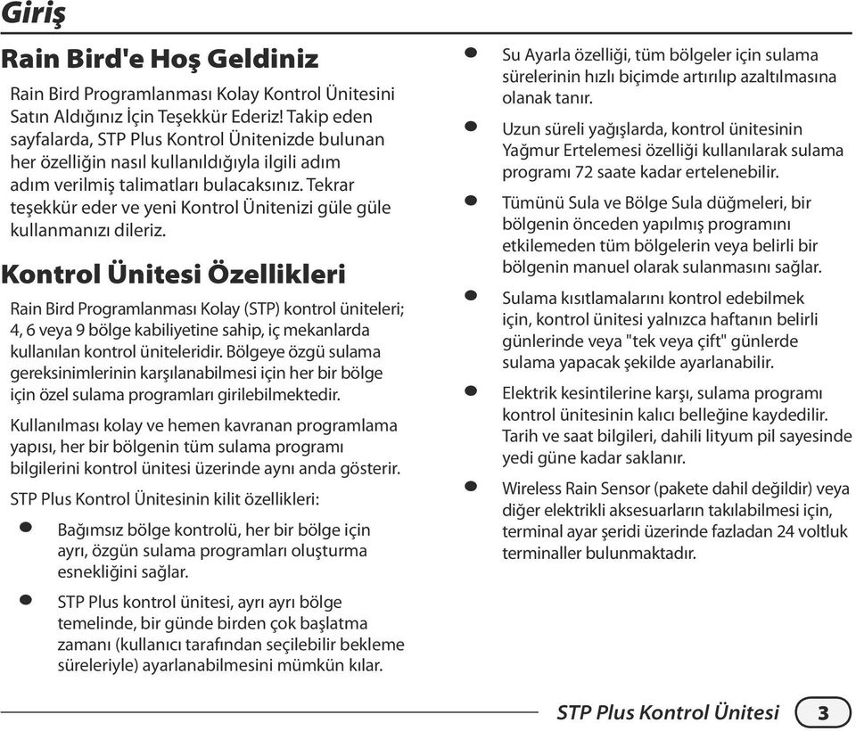 Tekrar teşekkür eder ve yeni Kontrol Ünitenizi güle güle kullanmanızı dileriz.