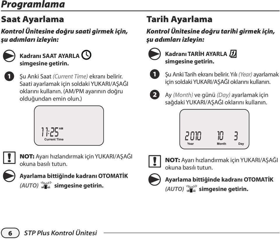 ) Tarih Ayarlama Kontrol Ünitesine doğru tarihi girmek için, şu adımları izleyin: A B Kadranı TARİH AYARLA simgesine getirin. Şu Anki Tarih ekranı belirir.