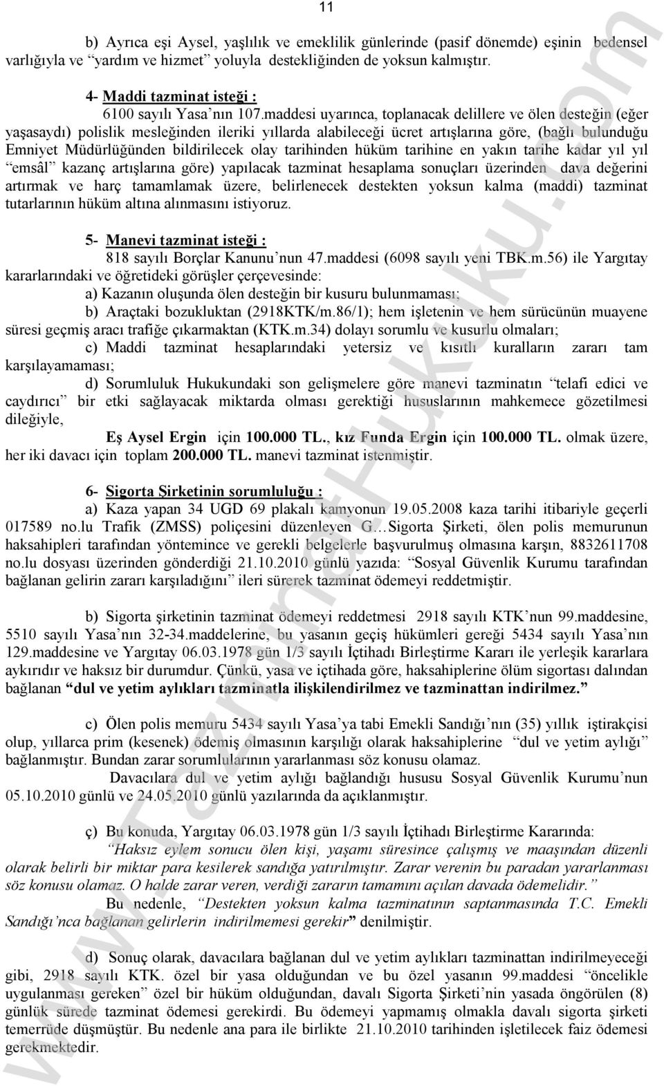 maddesi uyarınca, toplanacak delillere ve ölen desteğin (eğer yaşasaydı) polislik mesleğinden ileriki yıllarda alabileceği ücret artışlarına göre, (bağlı bulunduğu Emniyet Müdürlüğünden bildirilecek