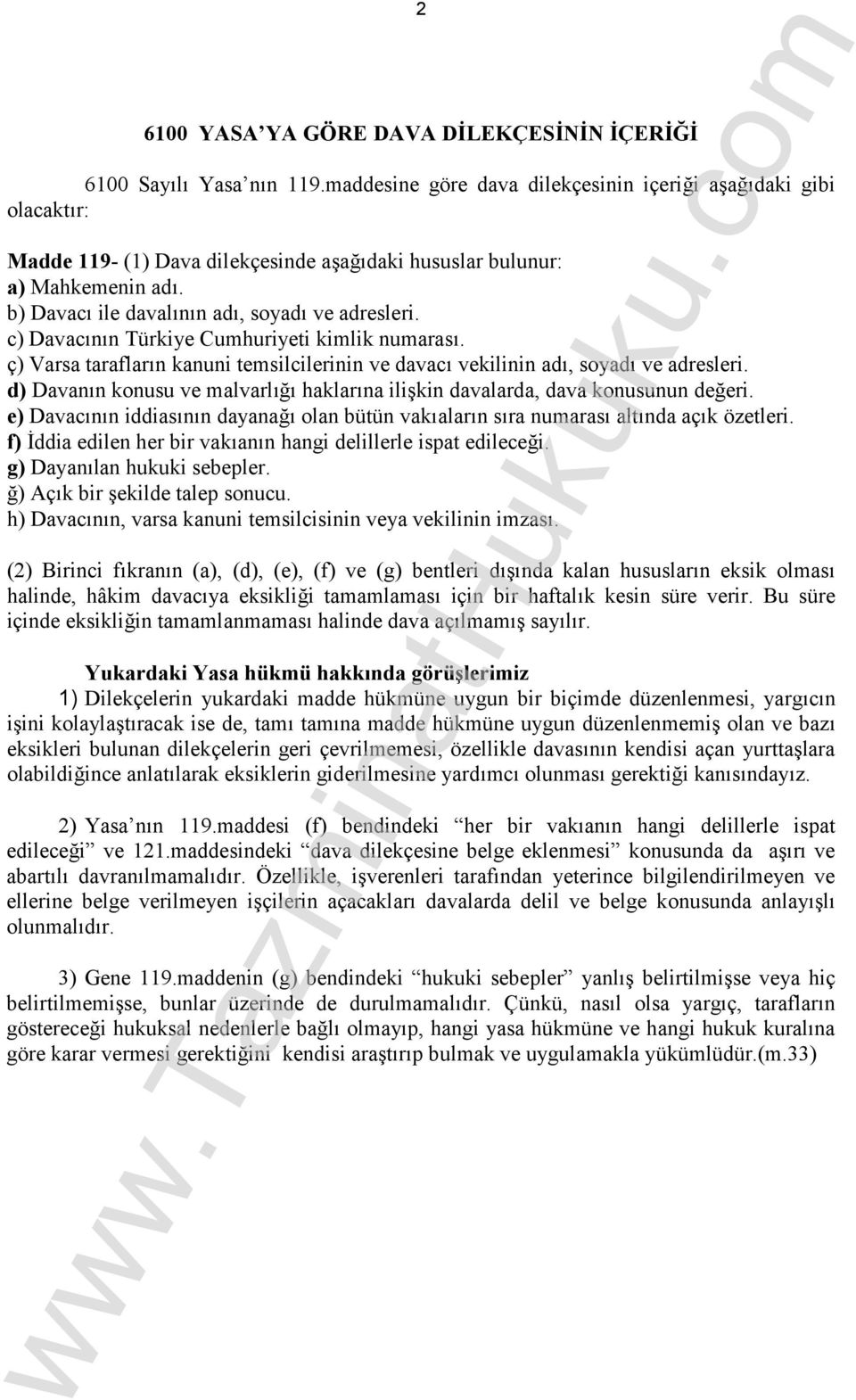 c) Davacının Türkiye Cumhuriyeti kimlik numarası. ç) Varsa tarafların kanuni temsilcilerinin ve davacı vekilinin adı, soyadı ve adresleri.