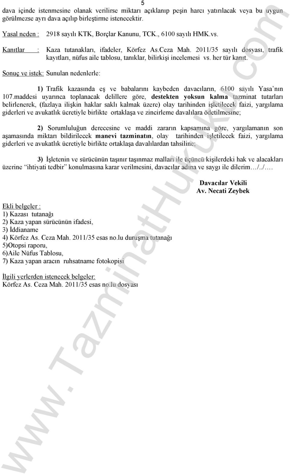 2011/35 sayılı dosyası, trafik kayıtları, nüfus aile tablosu, tanıklar, bilirkişi incelemesi vs. her tür kanıt.