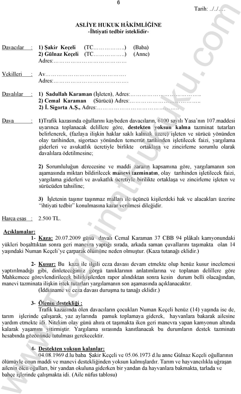 maddesi uyarınca toplanacak delillere göre, destekten yoksun kalma tazminat tutarları belirlenerek, (fazlaya ilişkin haklar saklı kalmak üzere) işleten ve sürücü yönünden olay tarihinden, sigortacı