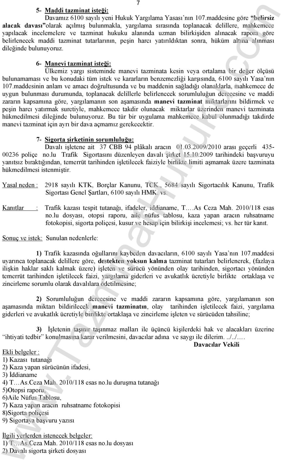 rapora göre belirlenecek maddi tazminat tutarlarının, peşin harcı yatırıldıktan sonra, hüküm altına alınması dileğinde bulunuyoruz.