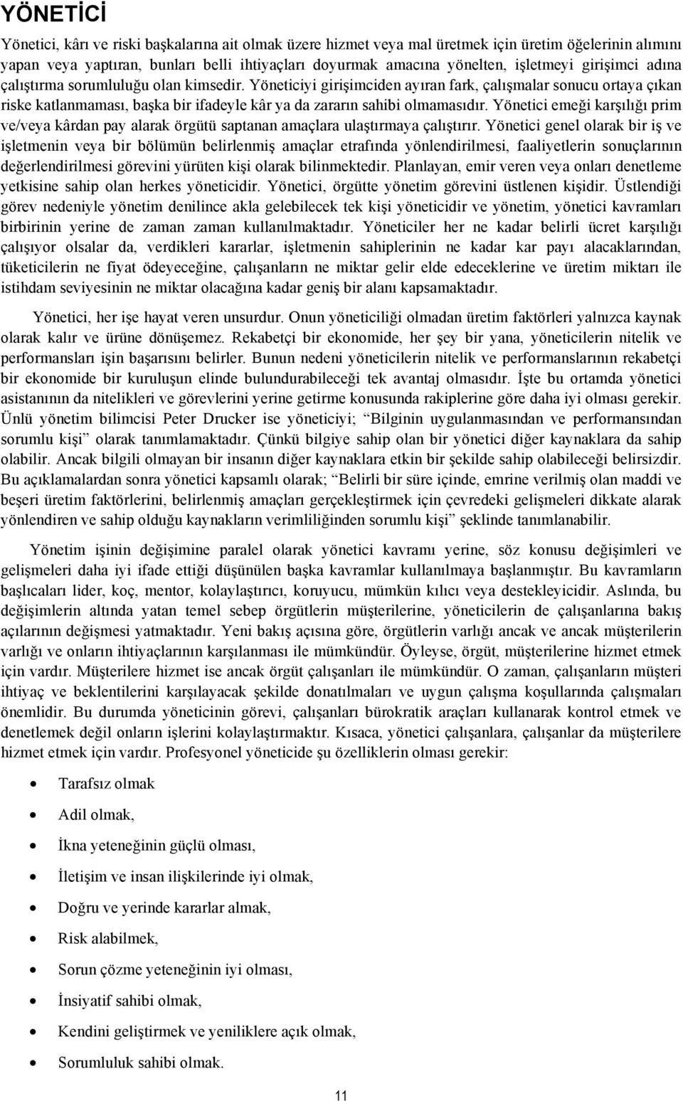 Yönetici emeği karşılığı prim ve/veya kârdan pay alarak örgütü saptanan amaçlara ulaştırmaya çalıştırır.