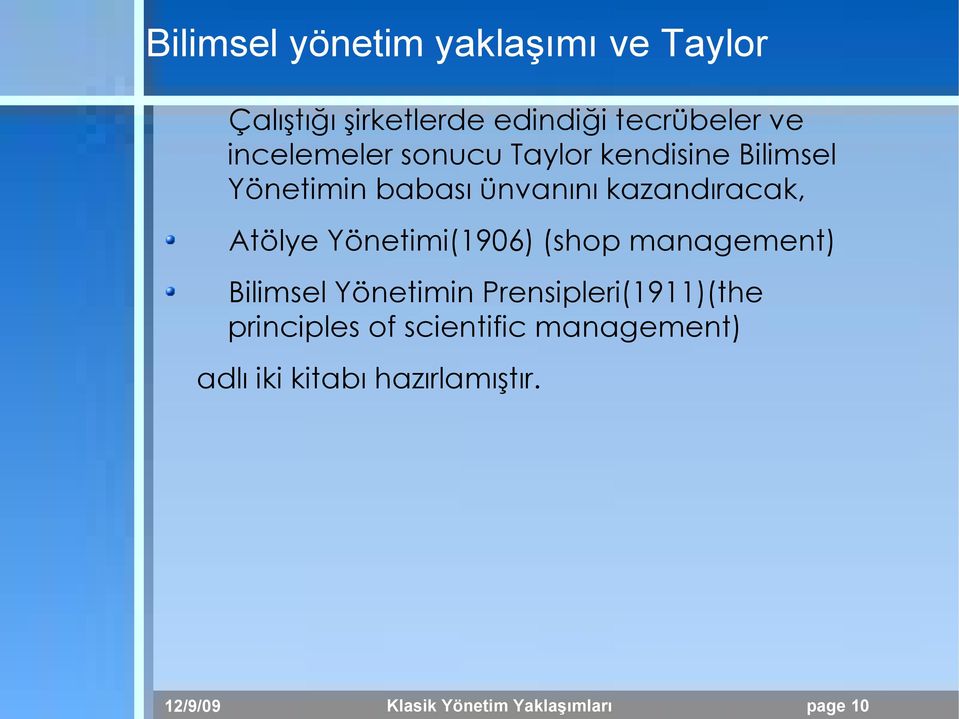 Atölye Yönetimi(1906) (shop management) Bilimsel Yönetimin Prensipleri(1911)(the