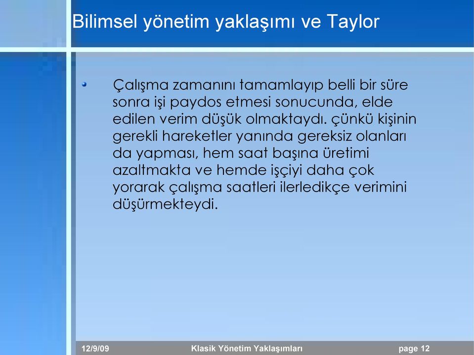 çünkü kişinin gerekli hareketler yanında gereksiz olanları da yapması, hem saat başına üretimi