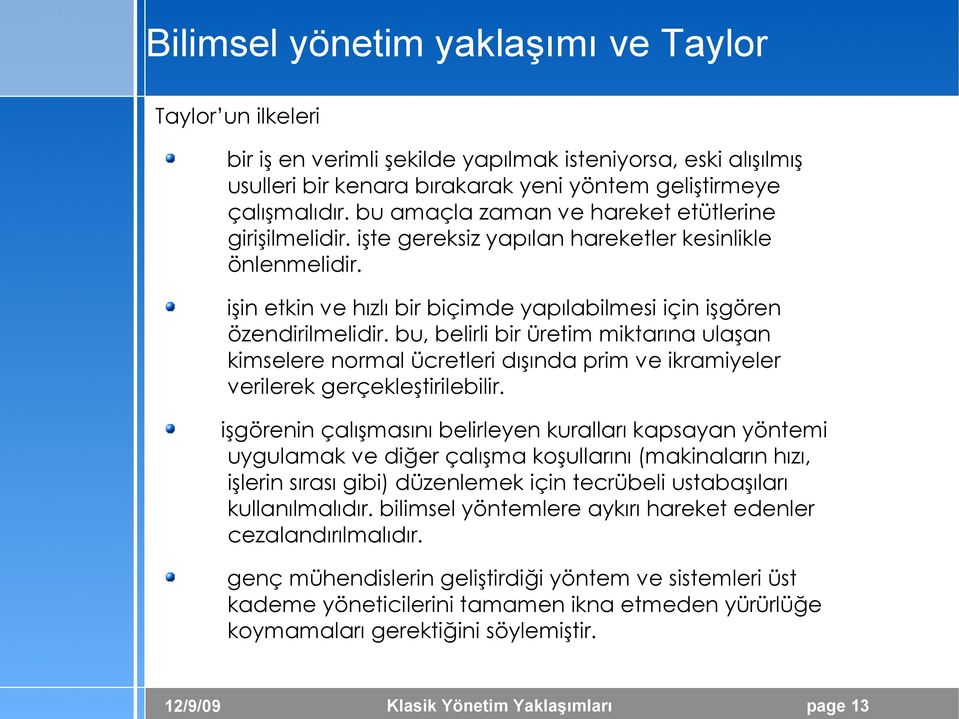 bu, belirli bir üretim miktarına ulaşan kimselere normal ücretleri dışında prim ve ikramiyeler verilerek gerçekleştirilebilir.