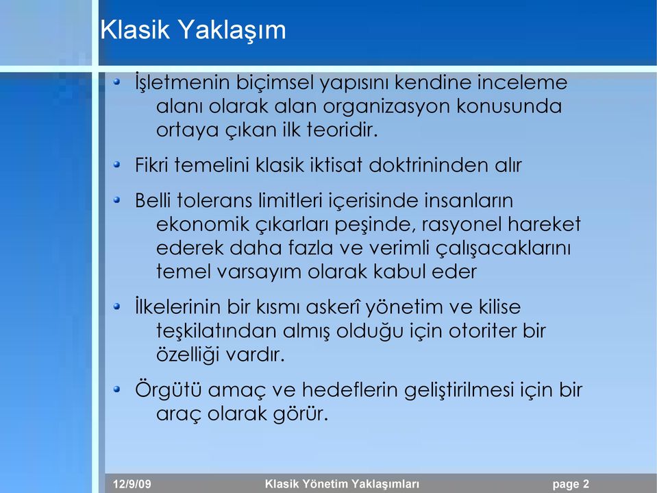 ederek daha fazla ve verimli çalışacaklarını temel varsayım olarak kabul eder İlkelerinin bir kısmı askerî yönetim ve kilise teşkilatından