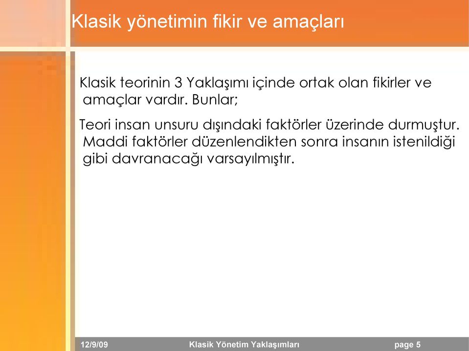 Bunlar; Teori insan unsuru dışındaki faktörler üzerinde durmuştur.