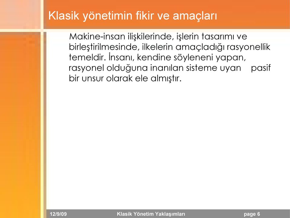 İnsanı, kendine söyleneni yapan, rasyonel olduğuna inanılan sisteme uyan