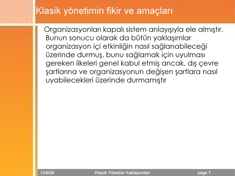 durmuş, bunu sağlamak için uyulması gereken ilkeleri genel kabul etmiş ancak, dış çevre şartlarına ve