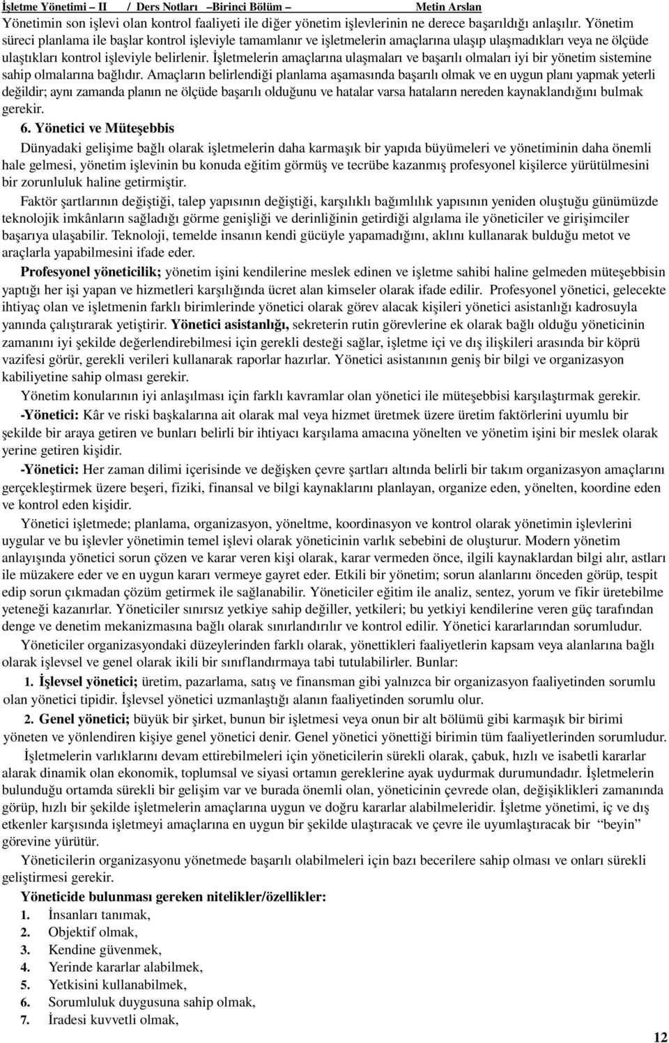 İşletmelerin amaçlarına ulaşmaları ve başarılı olmaları iyi bir yönetim sistemine sahip olmalarına bağlıdır.