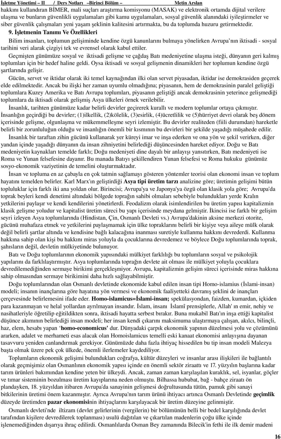 İşletmenin Tanımı Ve Özellikleri Bilim insanları, toplumun gelişiminde kendine özgü kanunlarını bulmaya yönelirken Avrupa nın iktisadi sosyal tarihini veri alarak çizgiyi tek ve evrensel olarak kabul