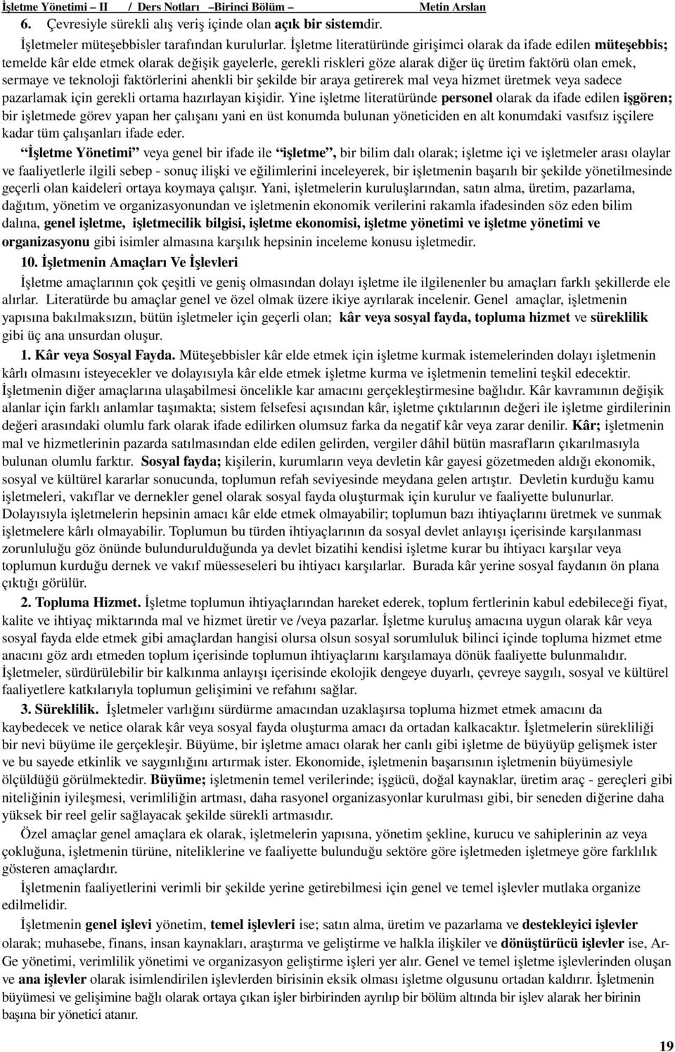 teknoloji faktörlerini ahenkli bir şekilde bir araya getirerek mal veya hizmet üretmek veya sadece pazarlamak için gerekli ortama hazırlayan kişidir.