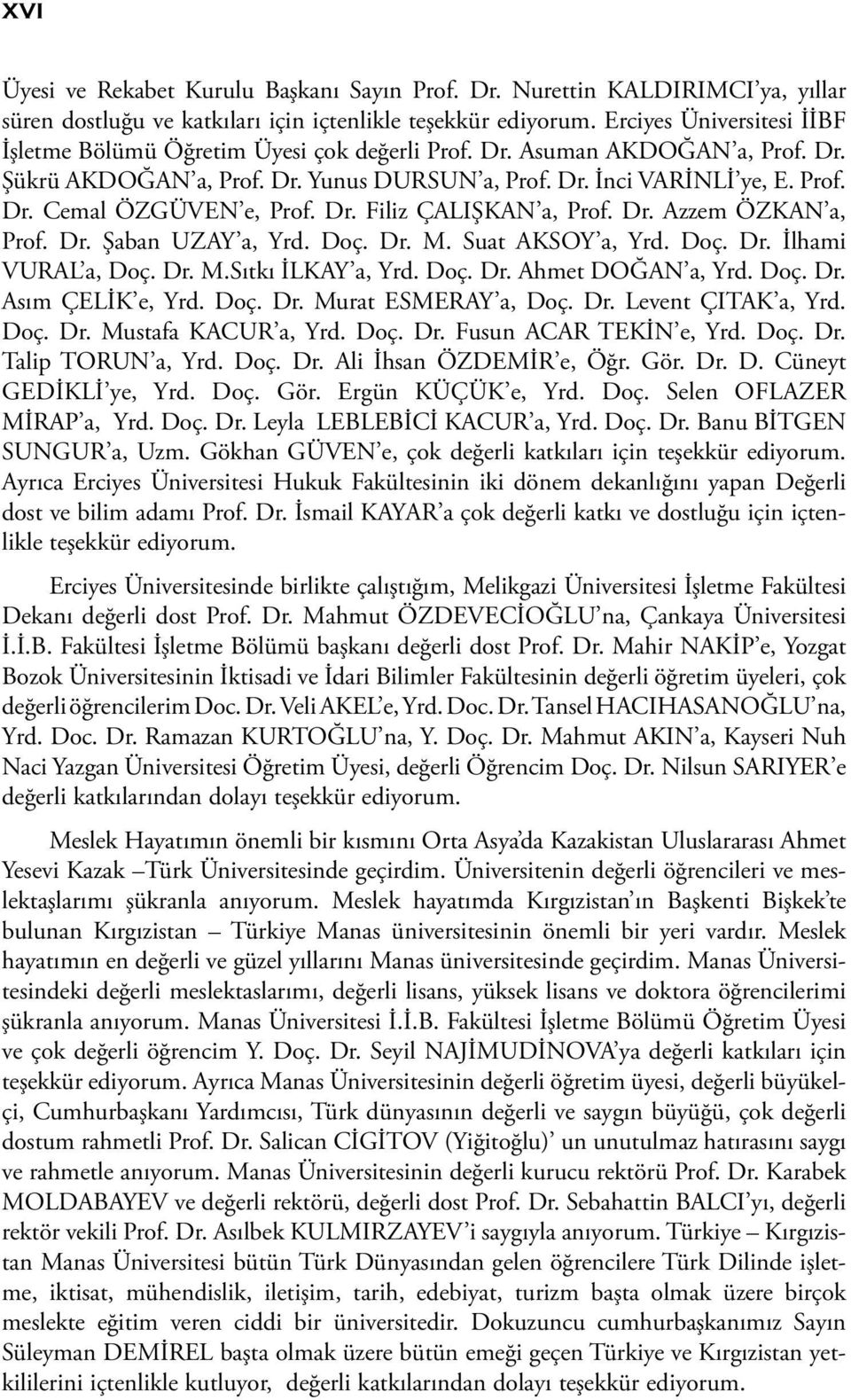 Dr. Filiz ÇALIŞKAN a, Prof. Dr. Azzem ÖZKAN a, Prof. Dr. Şaban UZAY a, Yrd. Doç. Dr. M. Suat AKSOY a, Yrd. Doç. Dr. İlhami VURAL a, Doç. Dr. M.Sıtkı İLKAY a, Yrd. Doç. Dr. Ahmet DOĞAN a, Yrd. Doç. Dr. Asım ÇELİK e, Yrd.