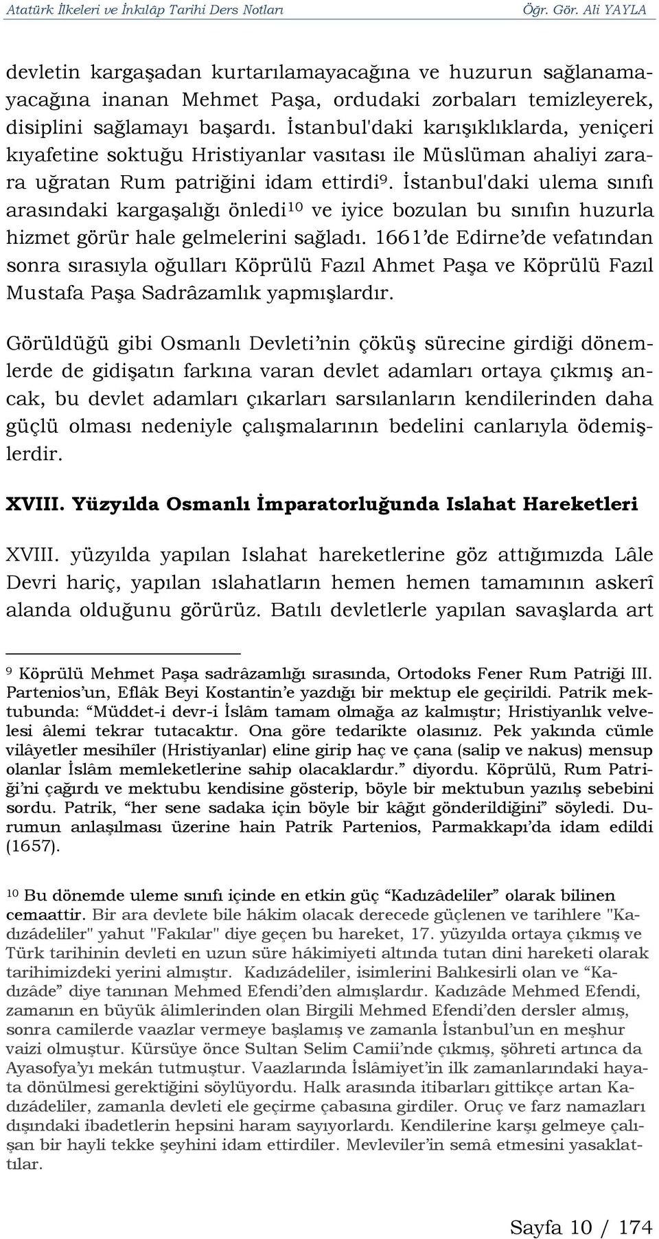 İstanbul'daki ulema sınıfı arasındaki kargaşalığı önledi 10 ve iyice bozulan bu sınıfın huzurla hizmet görür hale gelmelerini sağladı.