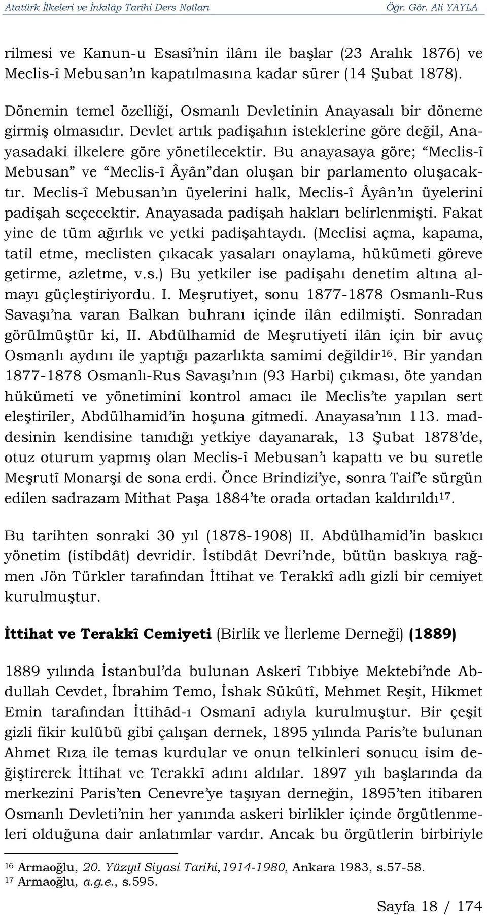 Bu anayasaya göre; Meclis-î Mebusan ve Meclis-î Âyân dan oluşan bir parlamento oluşacaktır. Meclis-î Mebusan ın üyelerini halk, Meclis-î Âyân ın üyelerini padişah seçecektir.