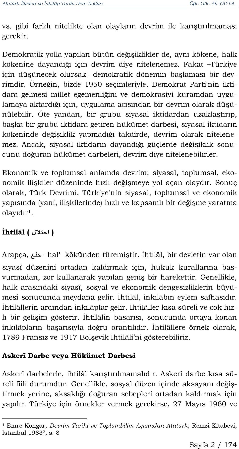 Örneğin, bizde 1950 seçimleriyle, Demokrat Parti'nin iktidara gelmesi millet egemenliğini ve demokrasiyi kuramdan uygulamaya aktardığı için, uygulama açısından bir devrim olarak düşünülebilir.