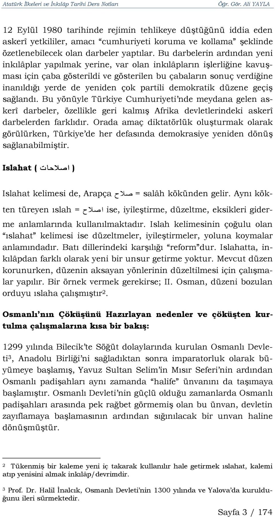 partili demokratik düzene geçiş sağlandı. Bu yönüyle Türkiye Cumhuriyeti nde meydana gelen askerî darbeler, özellikle geri kalmış Afrika devletlerindeki askerî darbelerden farklıdır.