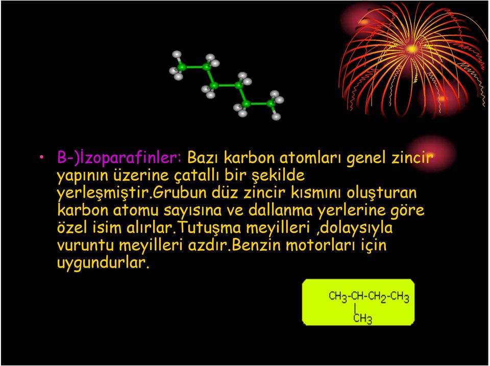 grubun düz zincir kısmını oluşturan karbon atomu sayısına ve dallanma