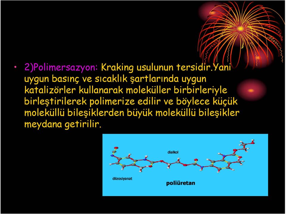 kullanarak moleküller birbirleriyle birleştirilerek polimerize