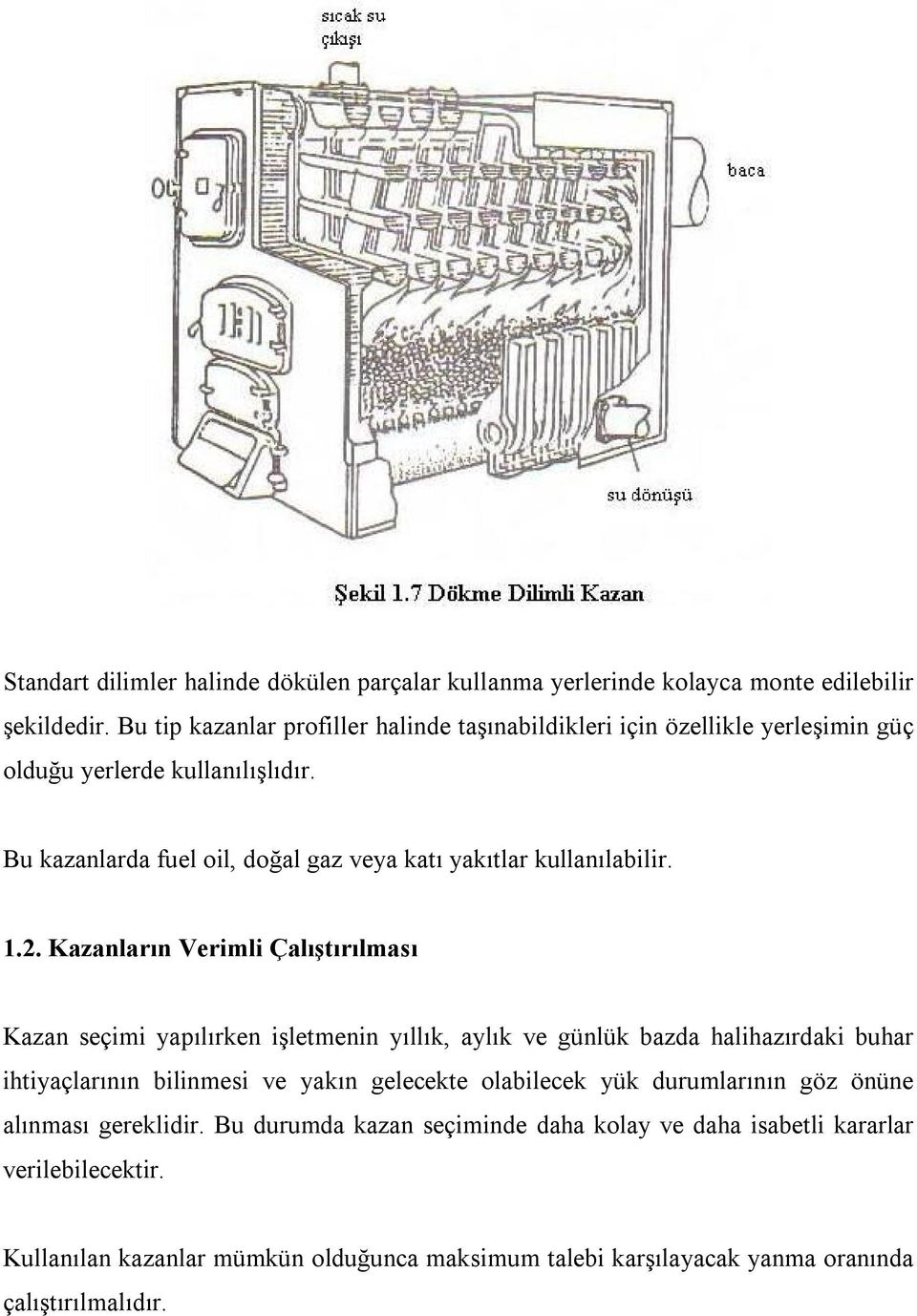 Bu kazanlarda fuel oil, doğal gaz veya katı yakıtlar kullanılabilir. 1.2.