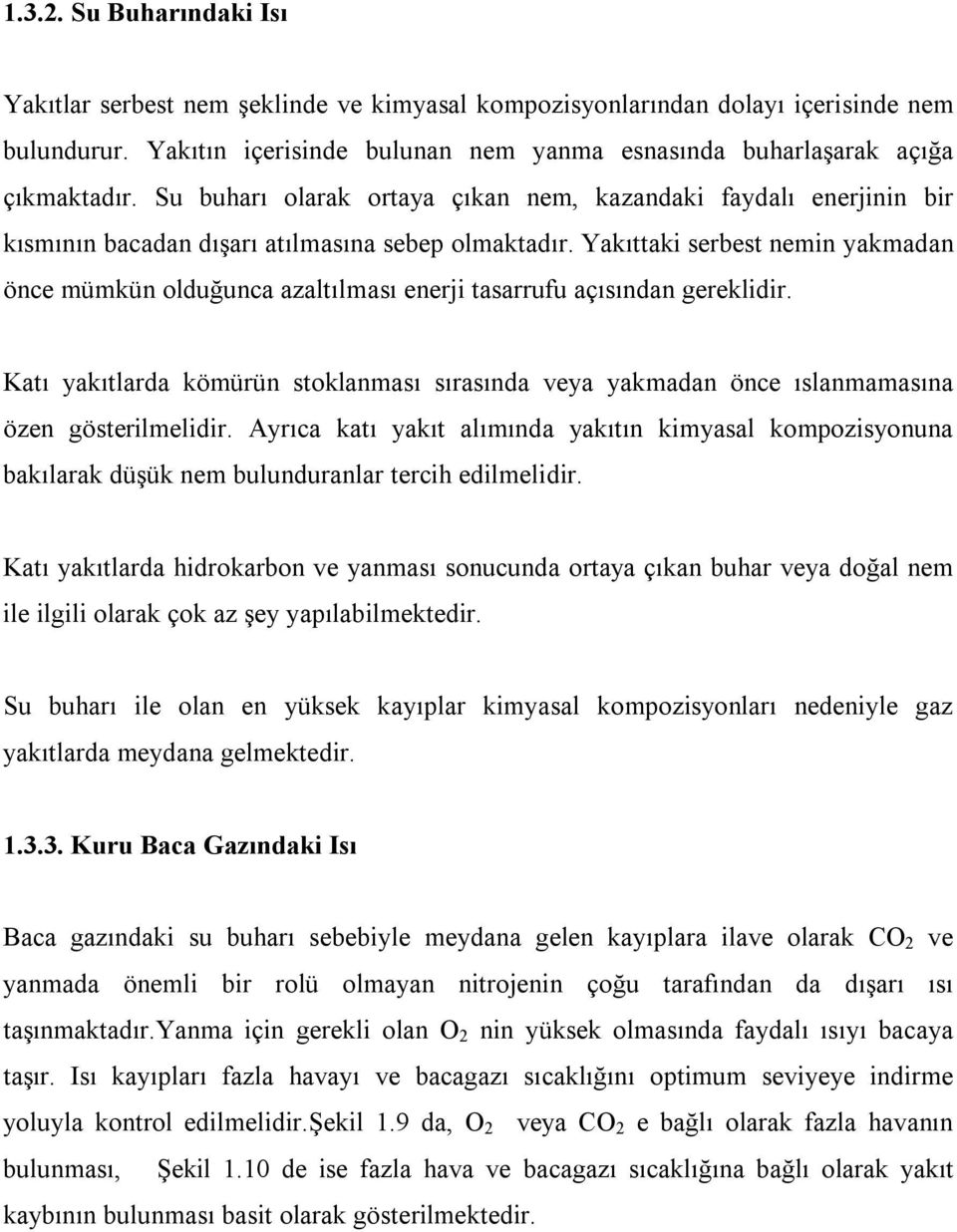 Yakıttaki serbest nemin yakmadan önce mümkün olduğunca azaltılması enerji tasarrufu açısından gereklidir.