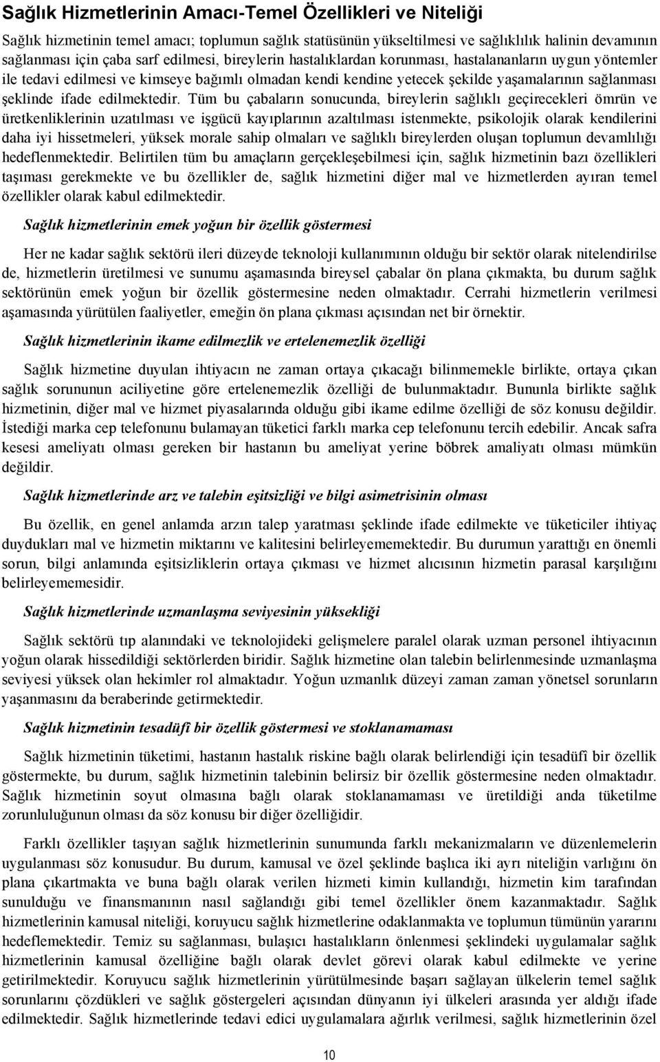 Tüm bu çabaların sonucunda, bireylerin sağlıklı geçirecekleri ömrün ve üretkenliklerinin uzatılması ve işgücü kayıplarının azaltılması istenmekte, psikolojik olarak kendilerini daha iyi hissetmeleri,