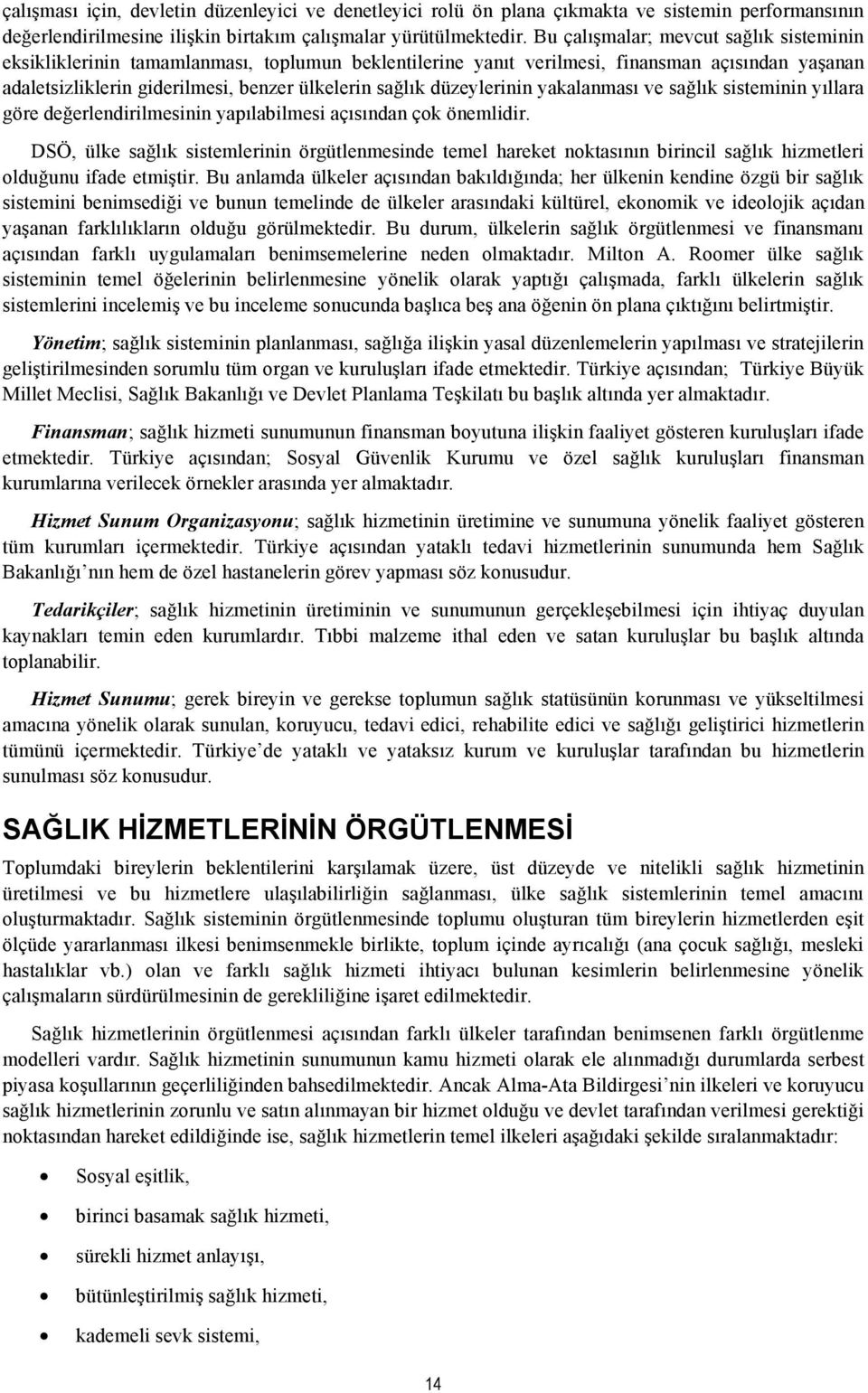 düzeylerinin yakalanması ve sağlık sisteminin yıllara göre değerlendirilmesinin yapılabilmesi açısından çok önemlidir.