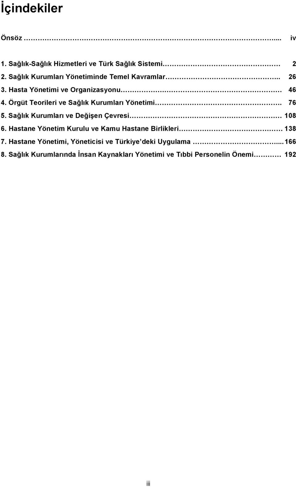 Örgüt Teorileri ve Sağlık Kurumları Yönetimi. 76 5. Sağlık Kurumları ve Değişen Çevresi 108 6.