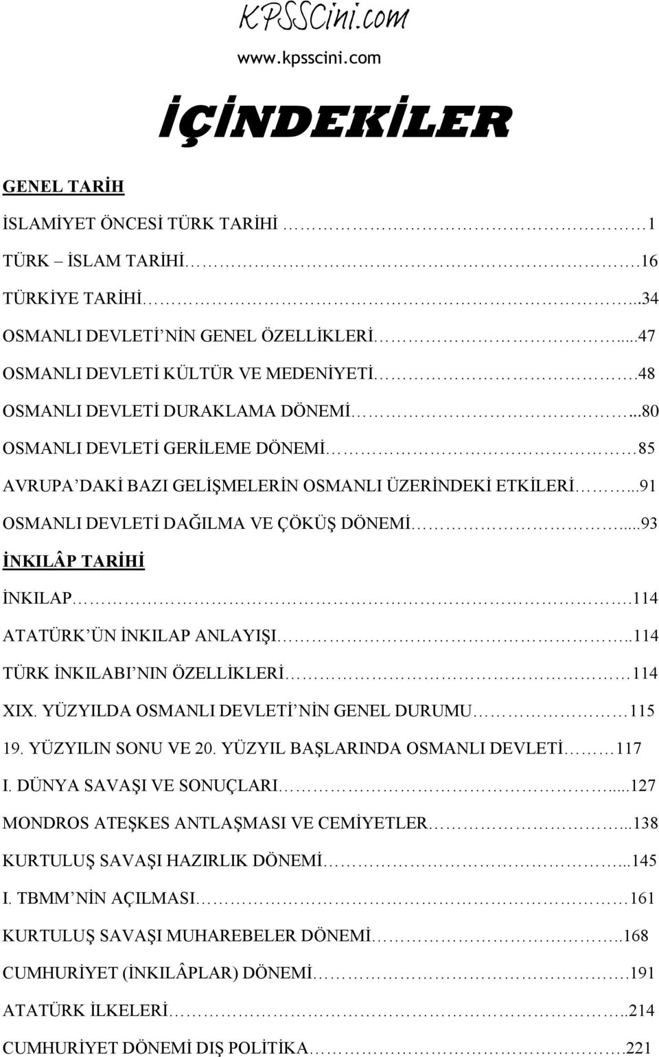 ..91 OSMANLI DEVLETİ DAĞILMA VE ÇÖKÜŞ DÖNEMİ...93 İNKILÂP TARİHİ İNKILAP.114 ATATÜRK ÜN İNKILAP ANLAYIŞI..114 TÜRK İNKILABI NIN ÖZELLİKLERİ 114 XIX. YÜZYILDA OSMANLI DEVLETİ NİN GENEL DURUMU 115 19.