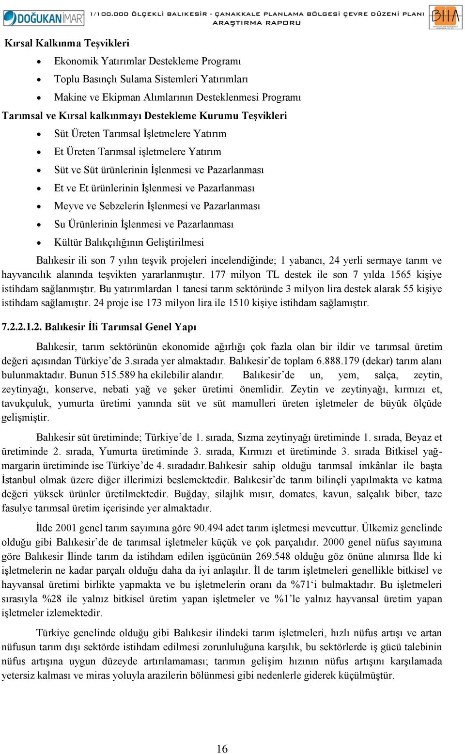 Pazarlanması Meyve ve Sebzelerin İşlenmesi ve Pazarlanması Su Ürünlerinin İşlenmesi ve Pazarlanması Kültür Balıkçılığının Geliştirilmesi Balıkesir ili son 7 yılın teşvik projeleri incelendiğinde; 1