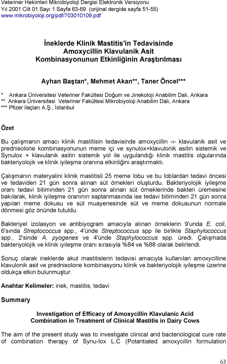 Fakültesi Doğum ve Jinekoloji Anabilim Dalı, Ankara ** Ankara Üniversitesi Veteriner Fakültesi Mikrobiyoloji Anabilim Dalı, Ankara *** Pfizer ilaçları A.Ş.