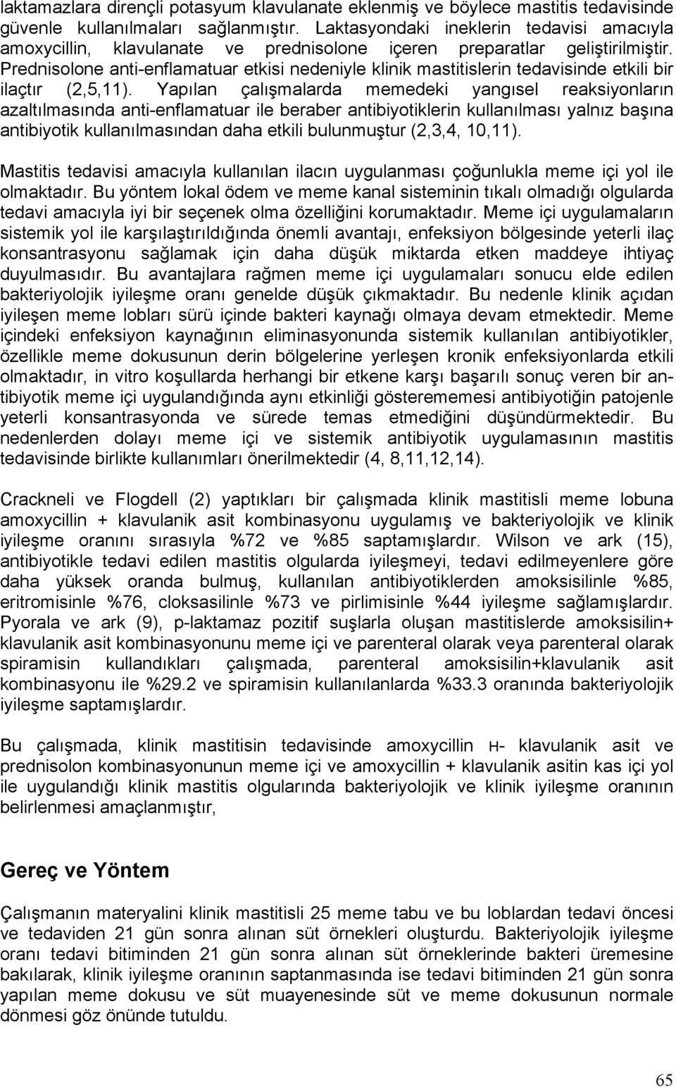 Prednisolone anti-enflamatuar etkisi nedeniyle klinik mastitislerin tedavisinde etkili bir ilaçtır (2,5,11).