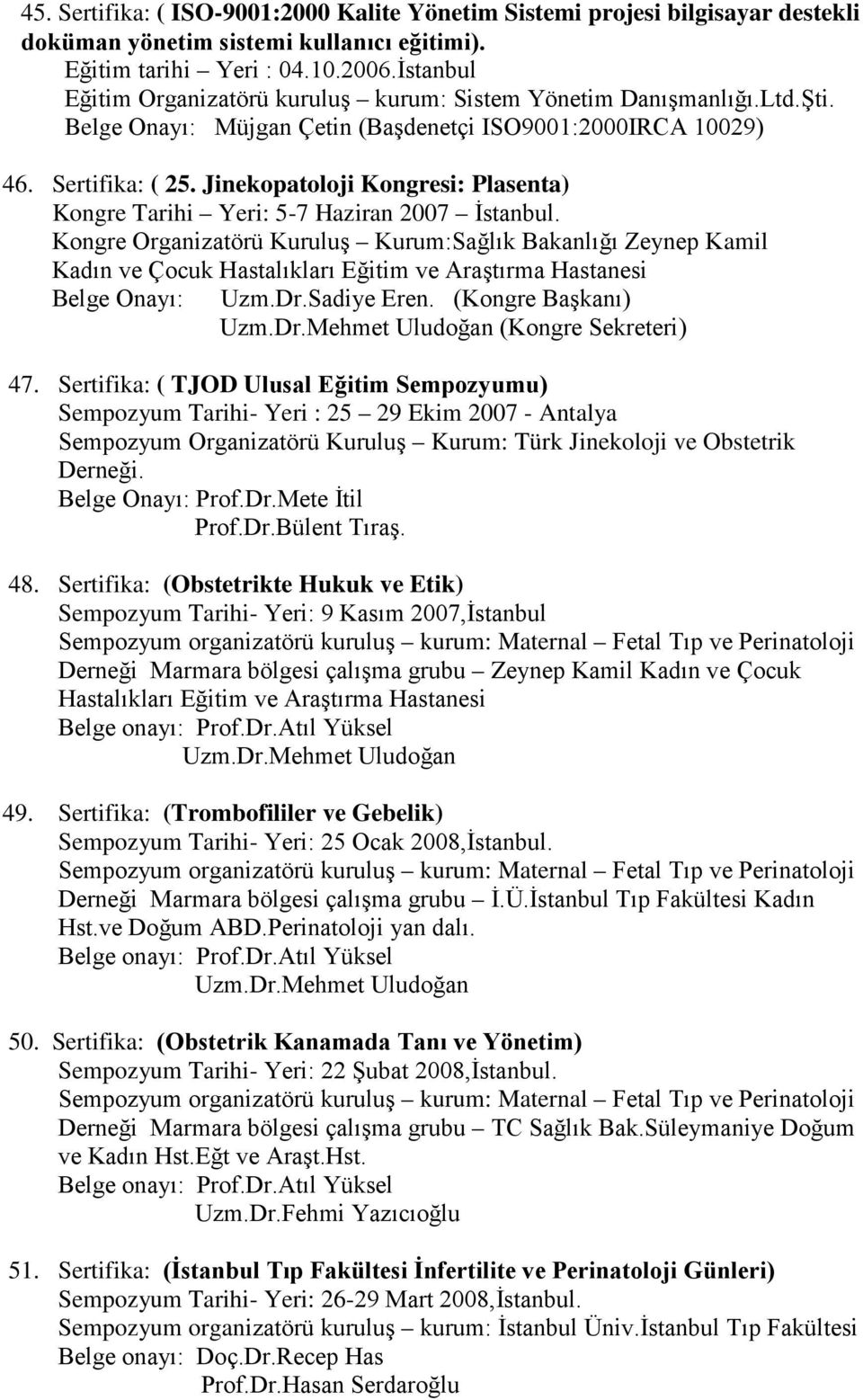 Jinekopatoloji Kongresi: Plasenta) Kongre Tarihi Yeri: 5-7 Haziran 2007 İstanbul.