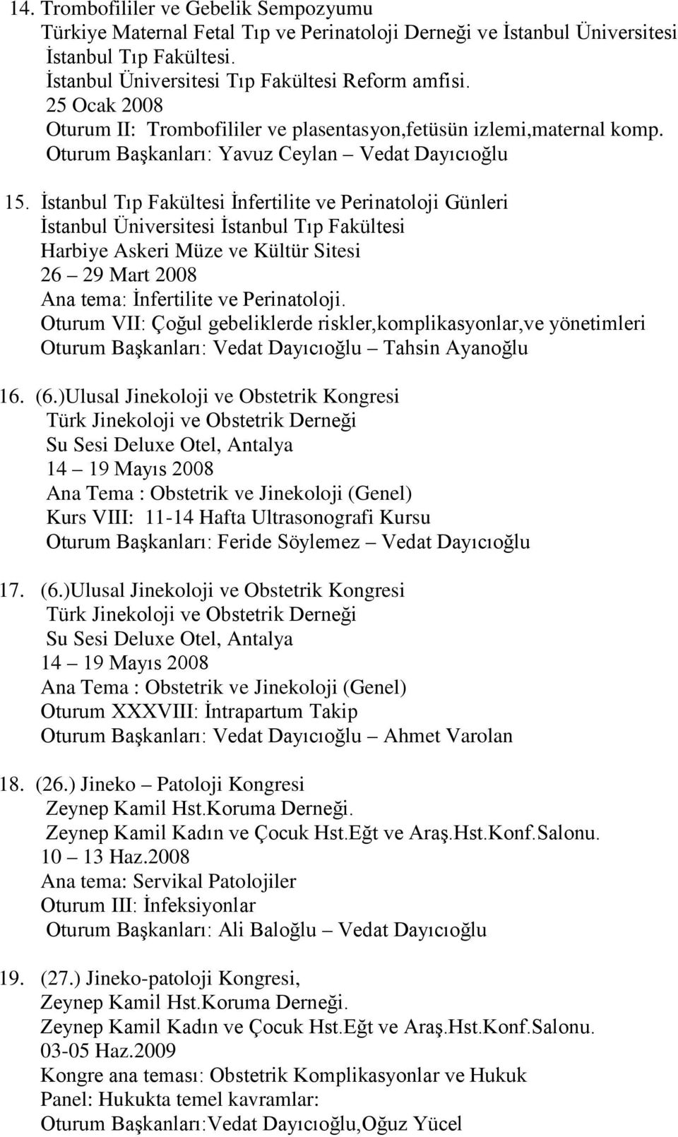 İstanbul Tıp Fakültesi İnfertilite ve Perinatoloji Günleri İstanbul Üniversitesi İstanbul Tıp Fakültesi Harbiye Askeri Müze ve Kültür Sitesi 26 29 Mart 2008 Ana tema: İnfertilite ve Perinatoloji.