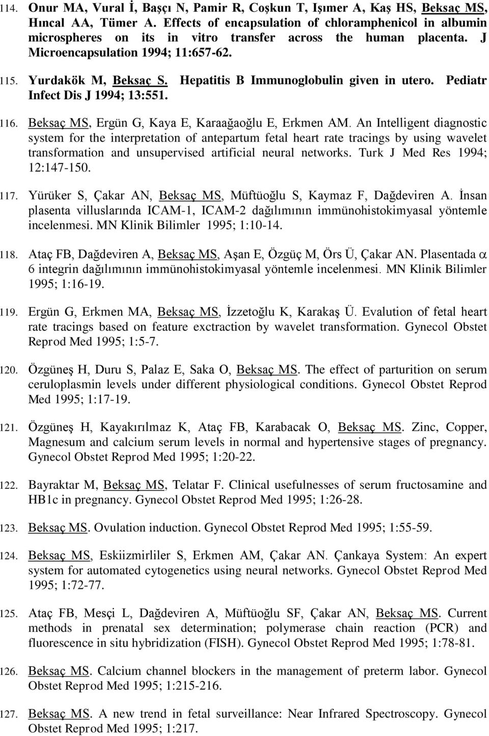 Hepatitis B Immunoglobulin given in utero. Pediatr Infect Dis J 1994; 13:551. 116. Beksaç MS, Ergün G, Kaya E, Karaağaoğlu E, Erkmen AM.