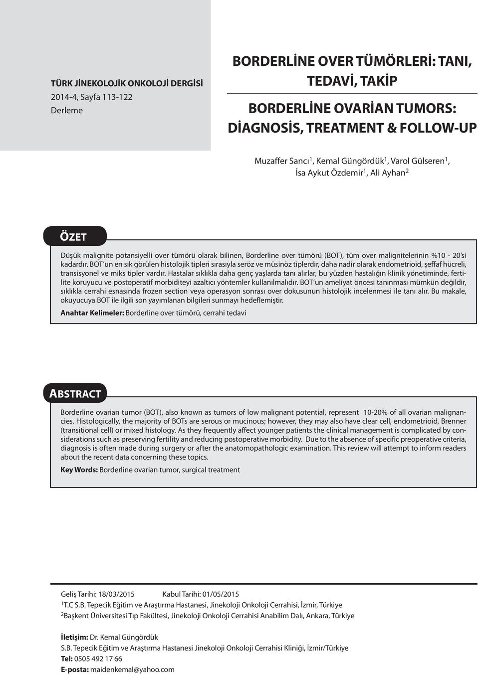 kadardır. BOT un en sık görülen histolojik tipleri sırasıyla seröz ve müsinöz tiplerdir, daha nadir olarak endometrioid, şeffaf hücreli, transisyonel ve miks tipler vardır.