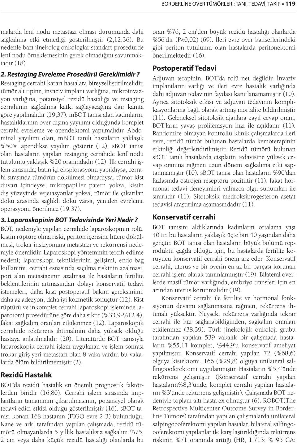 Restaging cerrahi kararı hastalara bireyselliştirilmelidir, tümör alt tipine, invaziv implant varlığına, mikroinvazyon varlığına, potansiyel rezidü hastalığa ve restaging cerrahinin sağkalıma katkı