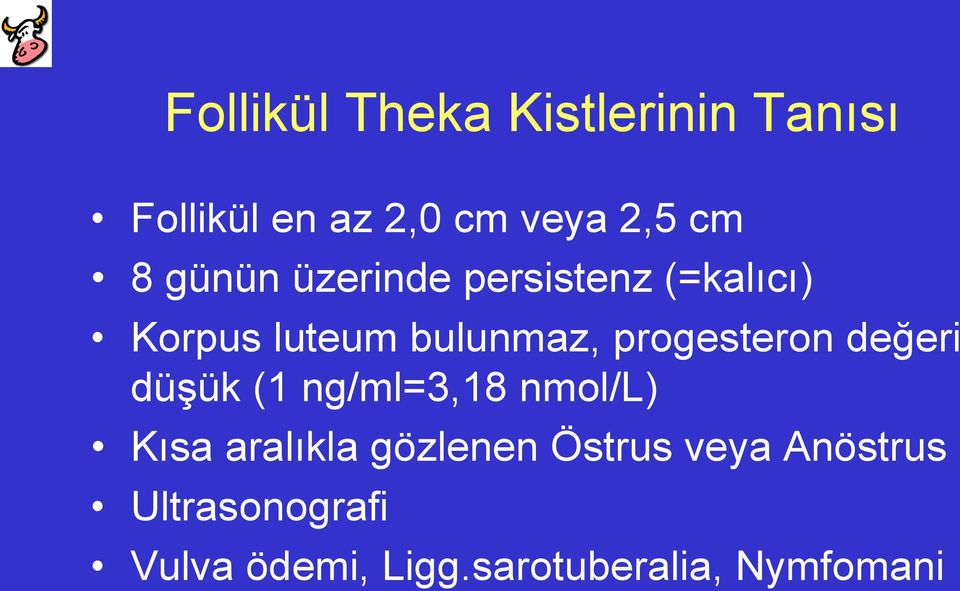 progesteron değeri düşük (1 ng/ml=3,18 nmol/l) Kısa aralıkla gözlenen