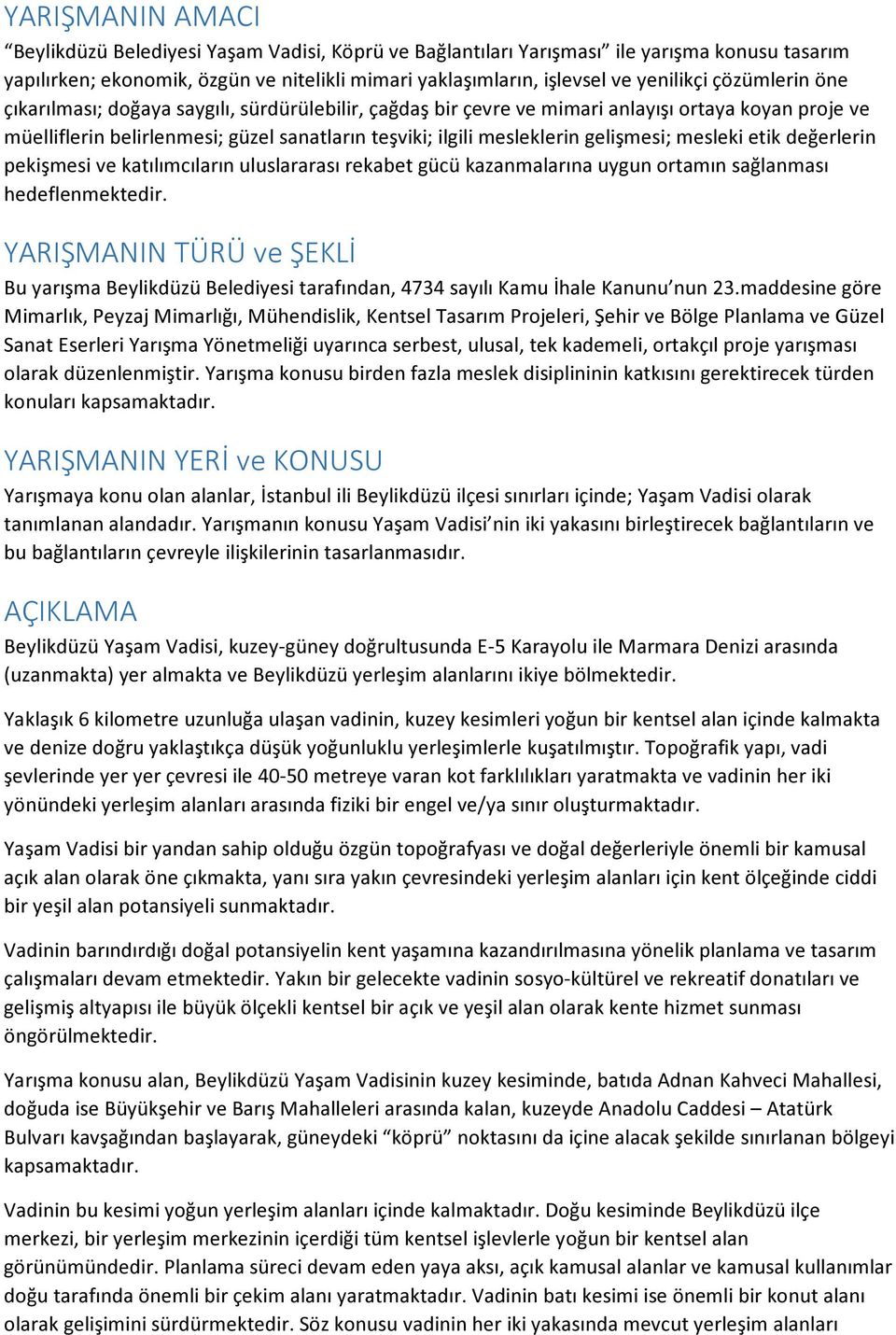 gelişmesi; mesleki etik değerlerin pekişmesi ve katılımcıların uluslararası rekabet gücü kazanmalarına uygun ortamın sağlanması hedeflenmektedir.