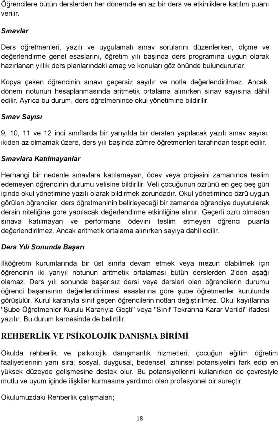 planlarındaki amaç ve konuları göz önünde bulundururlar. Kopya çeken öğrencinin sınavı geçersiz sayılır ve notla değerlendirilmez.