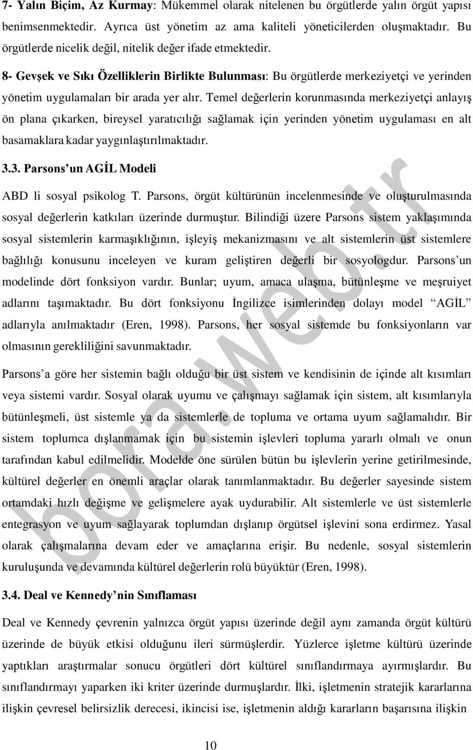 Temel değerlerin korunmasında merkeziyetçi anlayış ön plana çıkarken, bireysel yaratıcılığı sağlamak için yerinden yönetim uygulaması en alt basamaklara kadar yaygınlaştırılmaktadır. 3.