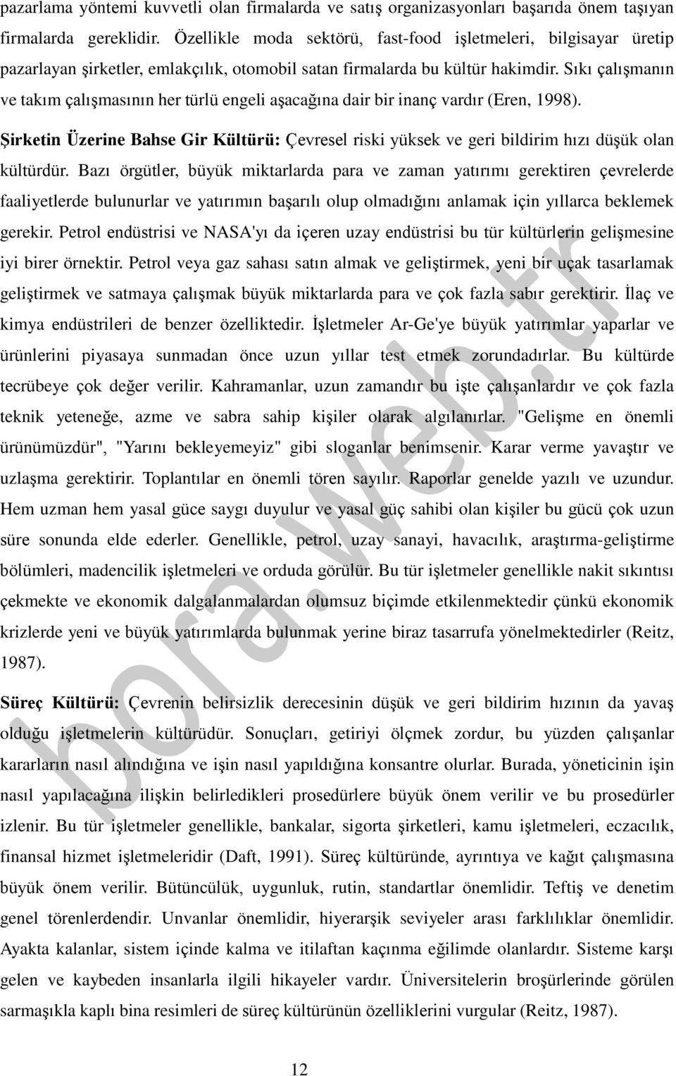 Sıkı çalışmanın ve takım çalışmasının her türlü engeli aşacağına dair bir inanç vardır (Eren, 1998).