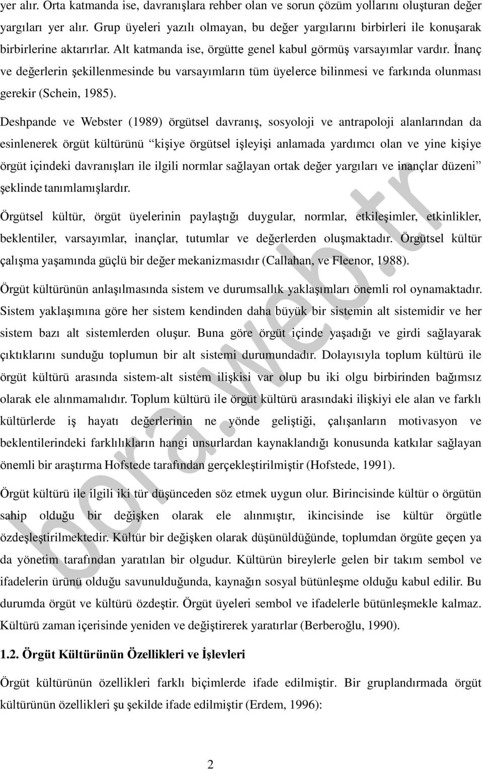 İnanç ve değerlerin şekillenmesinde bu varsayımların tüm üyelerce bilinmesi ve farkında olunması gerekir (Schein, 1985).