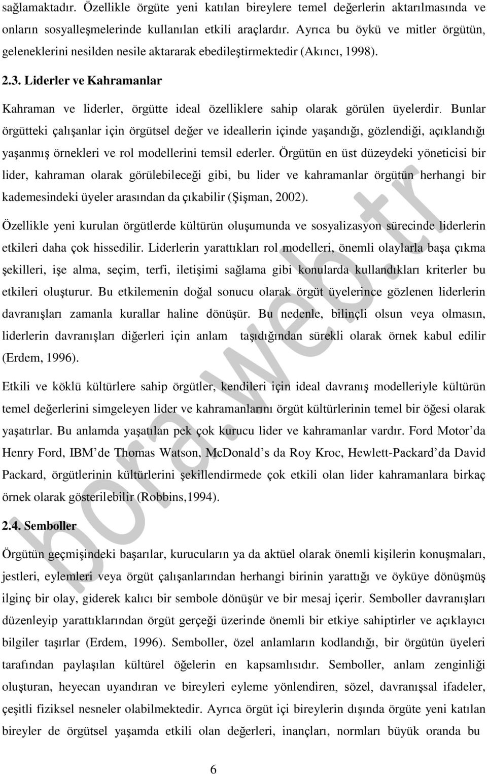 Liderler ve Kahramanlar Kahraman ve liderler, örgütte ideal özelliklere sahip olarak görülen üyelerdir.